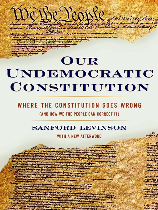 Title details for Our Undemocratic Constitution by Sanford Levinson - Available